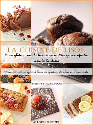 cover image of La cuisine de Lison --Recettes très simples à base de graines de chia et d'amarante, à la stévia, sans gluten, sans lactose et sans matière grasse ajoutée.